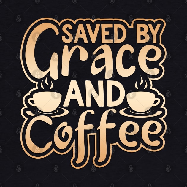 Saved by Grace and Coffee by Slayn2035